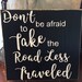 Motivational Sign - Take the Road Less Traveled - Wood Sign