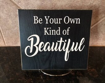 Be Your Own Kind of Beautiful Wood Sign