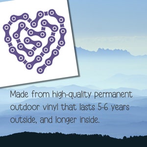 May include: A purple bicycle chain in the shape of a heart. The image has text that reads: "Made from high-quality permanent outdoor vinyl that lasts 5-6 years outside, and longer inside."