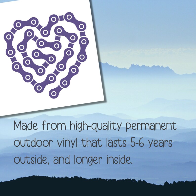 May include: A purple bicycle chain in the shape of a heart. The image has text that reads: "Made from high-quality permanent outdoor vinyl that lasts 5-6 years outside, and longer inside."