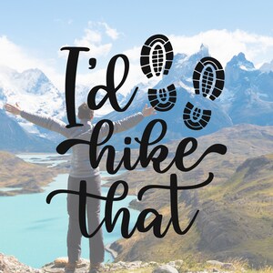 I&#39;d Hike That Vinyl Decal - Hiker Gift, Wanderer, Outdoor Lover, Laptop Sticker, Wanderlust, Adventure