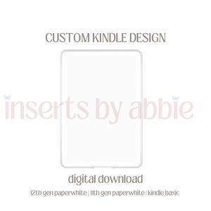 May include: A white Kindle device with a light border is centered on a white background. The text "CUSTOM KINDLE DESIGN" is above the device. The text "inserts by abbie" is in pink cursive. Below the device is the text "digital download".
