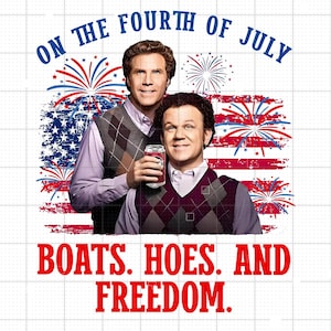 Boats Hoes And Freedom Png, On the Fourth Of July Boats Hoes And Freedom Parody Step Brothers Png, On The Fourth Of July PNG, Patriotic PNG