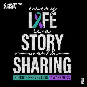 Pode incluir: Design gráfico preto com o texto "every LIFE is a STORY worth SHARING". Uma fita turquesa e roxa está acima da palavra "LIFE". As palavras "SUICIDE PREVENTION AWARENESS" estão na parte inferior. O logotipo "AWARENESS LOVER STUDIO" está no canto superior esquerdo.