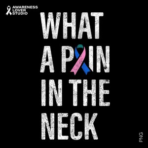 May include: Black graphic design with the text "WHAT A PAIN IN THE NECK" in distressed white font. A teal, pink, and blue ribbon is incorporated into the word "PAIN". The image includes the text "AWARENESS LOVER STUDIO" and a ribbon logo.