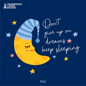 May include: A yellow crescent moon with a blue and white striped sleeping cap, smiling with closed eyes. The moon is surrounded by small white stars on a dark blue background. The text "Don't give up on dreams keep sleeping" is written in white cursive.