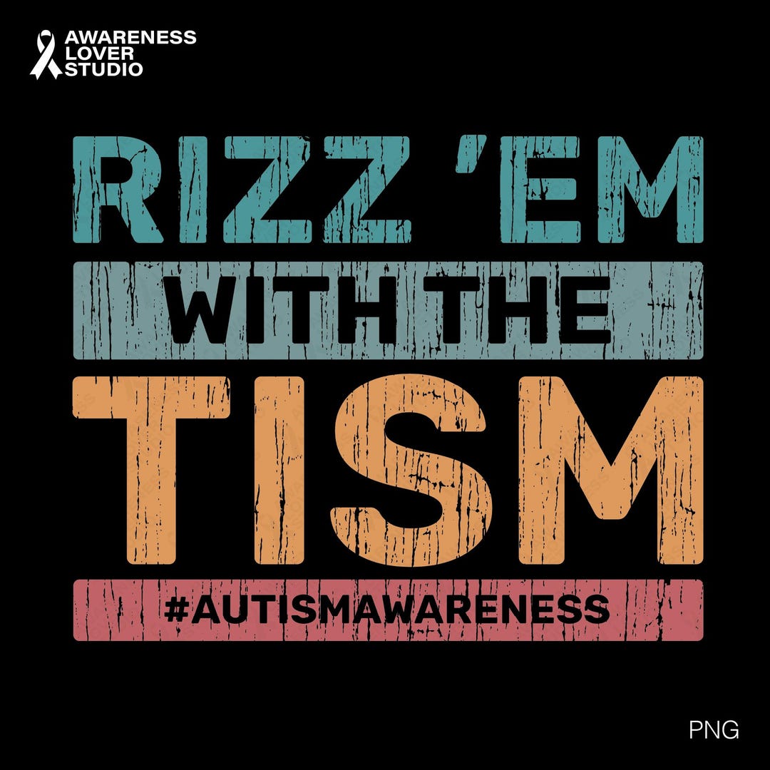 Tism Rizm Svg Rizz ’em With the Tism SVG PNG : Funny Autism Awareness Quote Design ...