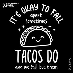 May include: Black graphic with white text and a smiling taco illustration. The text reads "It's okay to fall apart sometimes. Tacos do and we still love them."