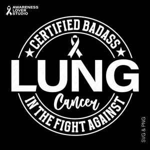 Certified Badass Lung Cancer Awareness SVG PNG: White Ribbon Fighter Support (Digital Download)