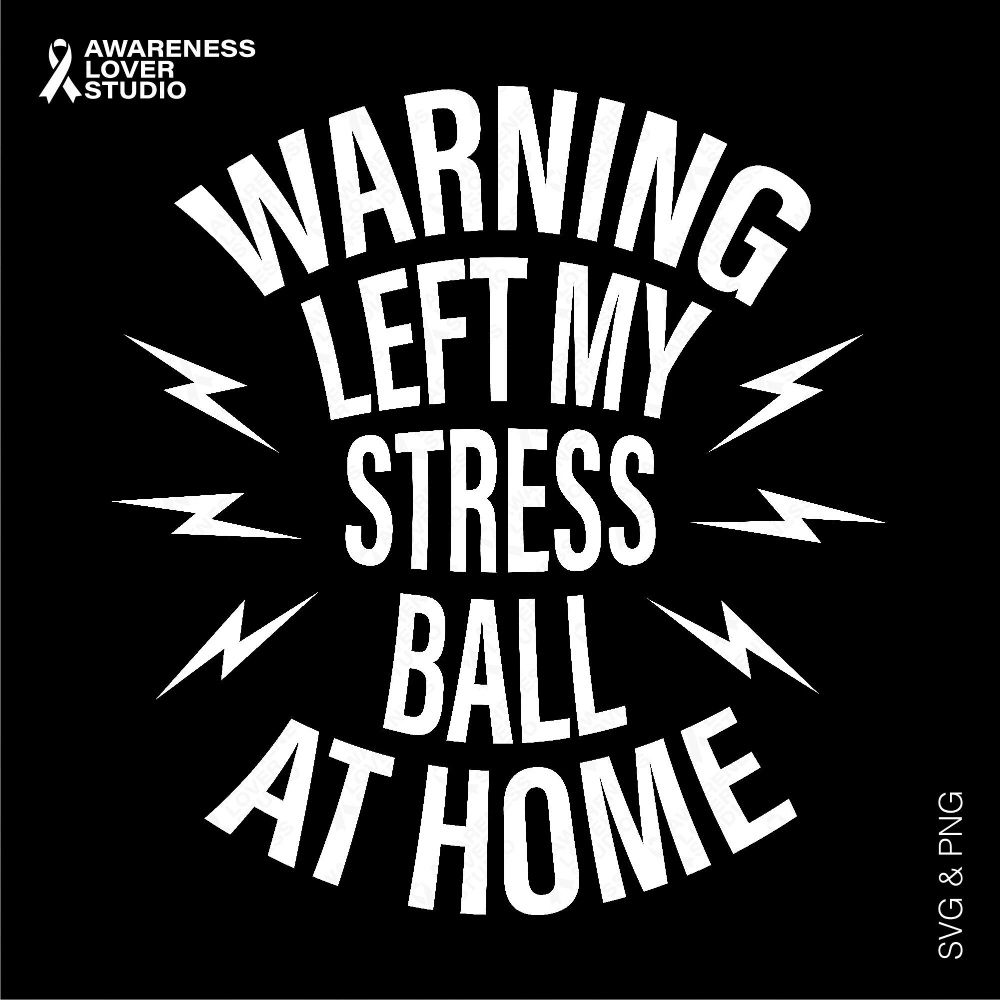 Warning Left My Stress Ball At Home Svg Png, Stressed Out Humor Joke Svg, Stress Awareness, Digital Download Sublimation Png & Svg Cricut