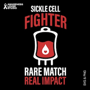May include: Black graphic design with the words "SICKLE CELL FIGHTER" in white and red. A blood bag illustration with a heart-shaped drop is centered below the text. The words "RARE MATCH REAL IMPACT" are at the bottom.