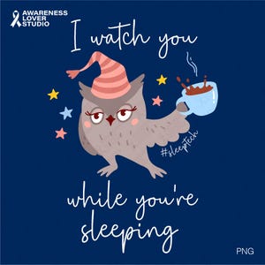May include: A cartoon owl wearing a pink and white striped sleeping cap holds a blue mug of coffee. The owl has a sleepy expression and is surrounded by stars. The text "I watch you while you're sleeping" is written below the owl. The hashtag #sleeptech is written on the owl's wing.