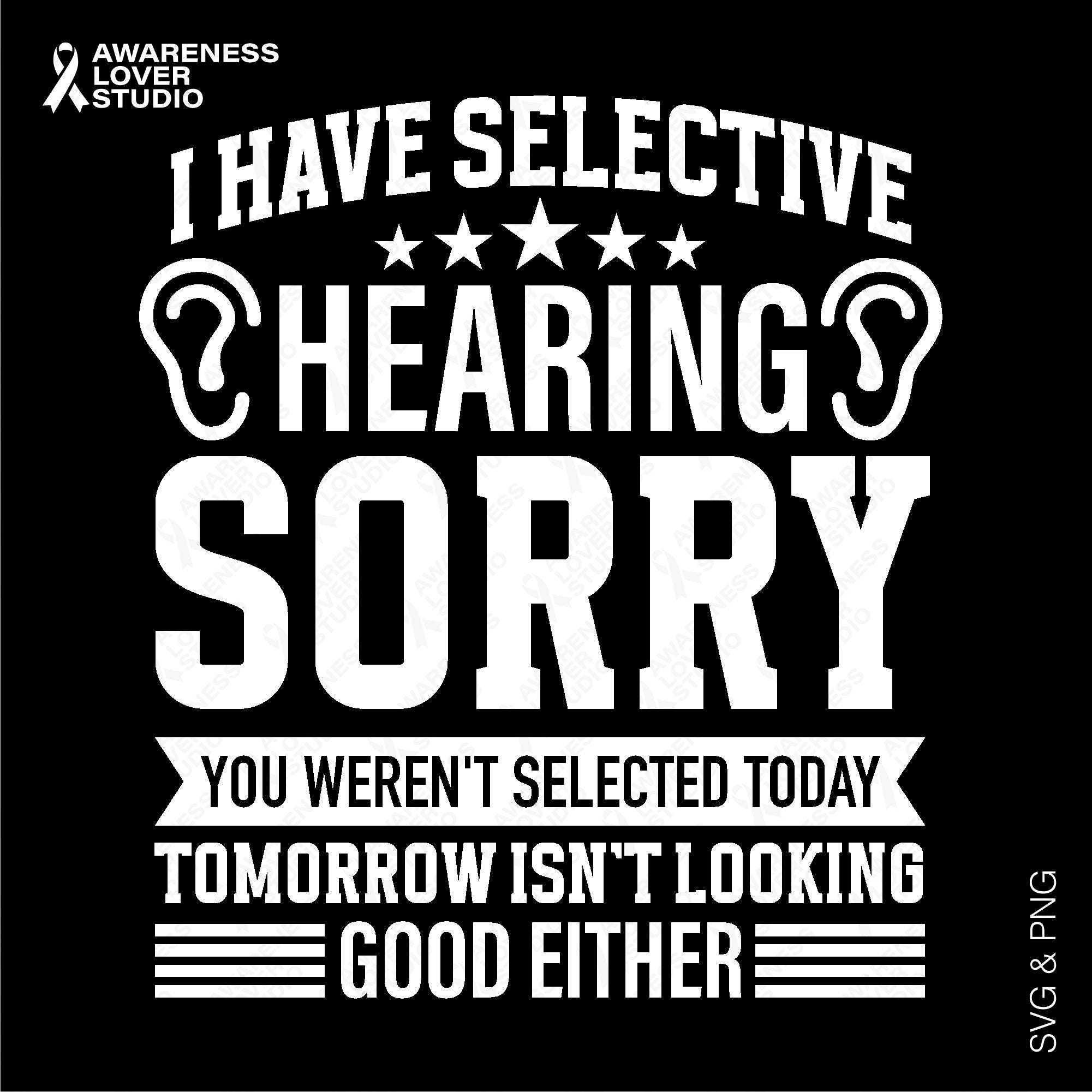 Selective Hearing SVG PNG: Funny Deaf Awareness Humor Quote Design ...