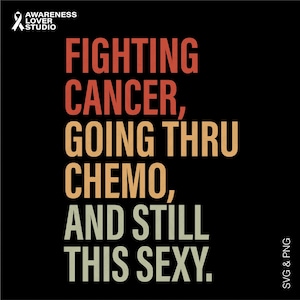 Fighting Cancer Going Thru Cheмо Still This Sexy Svg Png, Cancer Warrior, Chemo Support Gift, Digital Download Sublimation Png & Svg Cricut