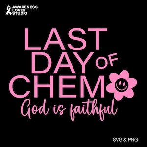 Last Day of Chemo God is Faithful Svg Png, Pink Ribbon Svg, Christian Breast Cancer Awareness, Digital Download Sublimation Png, Svg Cricut
