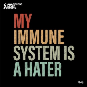 Mein Immunsystem ist Hasser SVG, Autoimmunkrankheitsbewusstsein, Autoimmun Krieger Humor Geschenk, digitaler Download Sublimation Png, Cricut