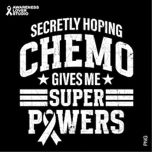 Secretly Hoping Chemo Gives Me Superpowers Svg Png, Battle Cancer Svg, Survivors Support Gift, Digital Download Sublimation Png & Svg Cricut