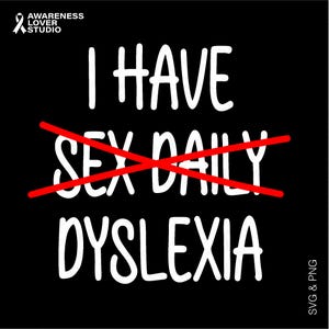 May include: Black square graphic with white text that reads "I HAVE SEX DAILY" with "SEX DAILY" crossed out in red, replaced by "DYSLEXIA". The top left corner has a white ribbon logo and the words "AWARENESS LOVER STUDIO".