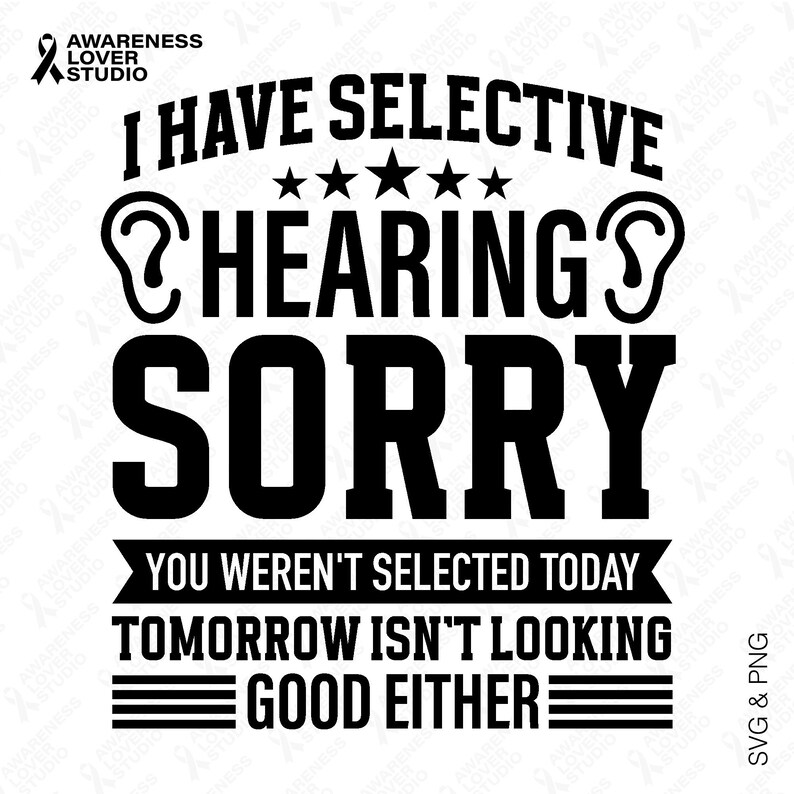 Selective Hearing SVG PNG: Funny Deaf Awareness Humor Quote Design ...