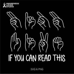 May include: White outline of hands forming the letters "I LOVE YOU" in American Sign Language. The text "IF YOU CAN READ THIS" is below the hands. The text "SVG & PNG" is at the bottom of the image.