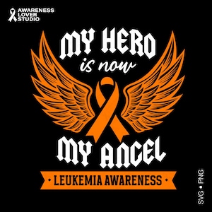 May include: A black graphic design featuring the orange awareness ribbon centered between two large orange wings. The white text reads MY HERO is now MY ANCEL, with an orange banner below containing the black text LEUKEMIA AWARENESS.
