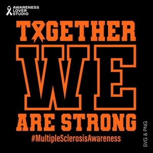 May include: Black graphic design with orange text that reads "TOGETHER WE ARE STRONG". The text includes the hashtag #MultipleSclerosisAwareness and a ribbon symbol. The image is from Awareness Lover Studio.