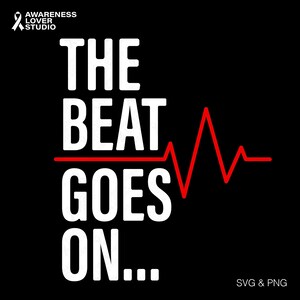 May include: Black graphic design with the text "THE BEAT GOES ON..." in white, with a red heartbeat line. The image includes the text "SVG & PNG" in the bottom right corner and a white ribbon logo in the top left corner.