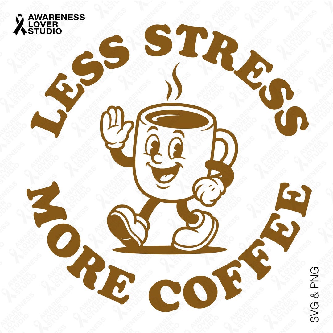 Less Stress More Coffee SVG PNG : Stress Awareness Mental Health Humor ...