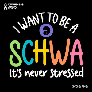 May include: A black graphic design featuring the phrase "I WANT TO BE A SCHWA it's never stressed" in vibrant, bubble-style lettering. The image also includes the text "SVG & PNG" and the Awareness Lover Studio logo.