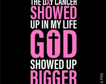 The Day Cancer Showed Up In My Life God Showed Up Bigger Svg Png, Breast Cancer Awareness Gift, Digital Download Sublimation Png Svg Cricut