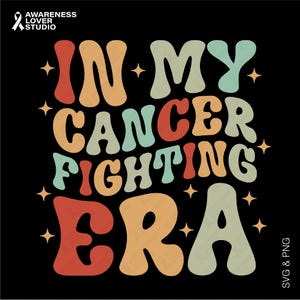 In My Cancer Fighting Era Svg Png, Cancer Fighter Svg, Cancer Warrior Svg, Chemo Support Gift, Digital Download Sublimation Png & Svg Cricut