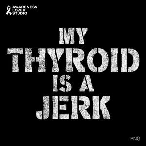 Puede incluir: Diseño gráfico negro con el texto "MY THYROID IS A JERK" en letras blancas desgastadas. La imagen incluye el logotipo de Awareness Lover Studio en la esquina superior izquierda.