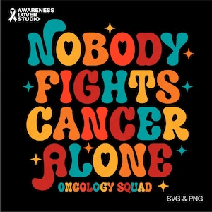 Nobody Fights Cancer Alone Svg Png, Oncology Squad Svg, Cancer Survivor Svg, Chemo Support Gift Digital Download Sublimation Png, Svg Cricut