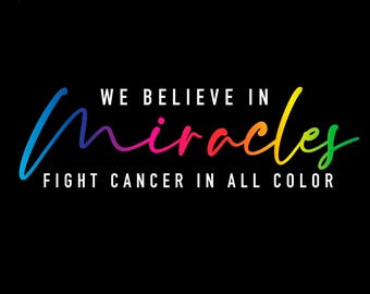 Believe in Miracles SVG PNG : Fight Cancer in All Color Inspirational Design (Digital Download)