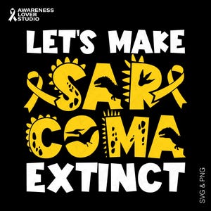 May include: Black graphic design with the text "LET'S MAKE SARCOMA EXTINCT" in white and yellow. The word "SARCOMA" is stylized with dinosaur imagery and yellow awareness ribbons. The top left corner has the text "AWARENESS LOVER STUDIO".