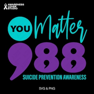 May include: Black graphic design with the words "YOU Matter" in teal and purple. The number "988" is in purple, with the words "SUICIDE PREVENTION AWARENESS" below. The Awareness Lover Studio logo is in the top left corner.