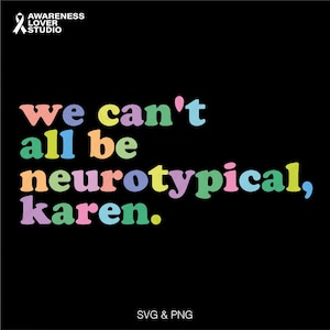 We kunnen niet allemaal neurotypisch zijn Karen Svg Png, Autism Awareness Svg, Neurodiverse ADHD-ondersteuning, digitale download sublimatie Png & Svg Cricut