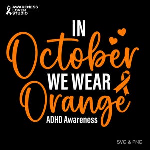 May include: Black graphic design with the text "In October We Wear Orange" in white and orange, with the words "ADHD Awareness" at the bottom. The image includes an orange ribbon and two orange hearts.