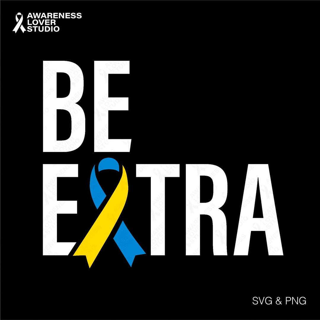 Down Syndrome Autism Awareness SVG PNG: Be Extra, Blue Yellow Ribbon ...