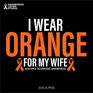 Ich trage Orange für meine Frau SVG, Multiple Sklerose Bewusstsein, orange Band Krieger Geschenk, digitaler Download Sublimation Png, svg Cricut