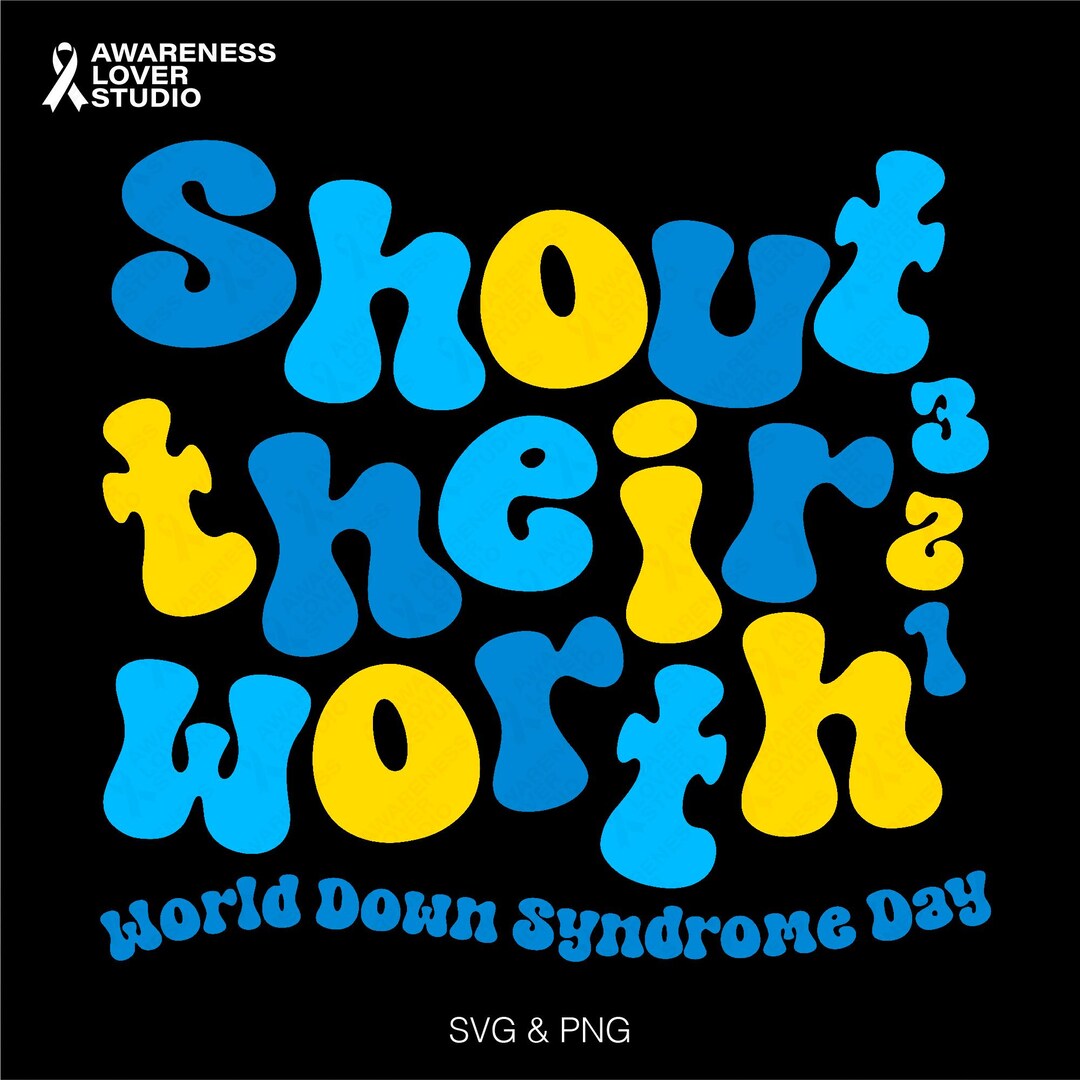 Down Syndrome Awareness SVG PNG: Shout Their Worth 321, Blue Yellow ...