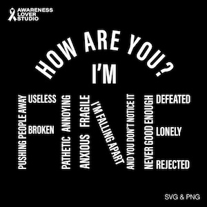 May include: Black graphic design with white text. The text reads "How are you? I'm Fine" with a list of negative feelings forming the word "FINE". The image includes the text "Awareness Lover Studio" and "SVG & PNG".