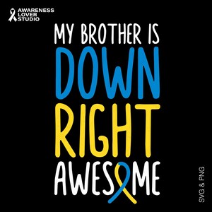 May include: Black graphic design with the text "MY BROTHER IS DOWN RIGHT AWESOME" in white, blue, and yellow. The design includes a blue and yellow ribbon, and the words "AWARENESS LOVER STUDIO" in white.