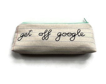 Ready to Ship - Get Off Google Bag - Handmade Zipper Pouch Pencil Case