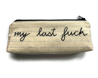 Ready to Ship - My Last Fu** Bag - Handmade Zipper Pouch Pencil Case - Mature