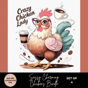 May include: A whimsical illustration of a chicken wearing glasses and holding a coffee cup. The text "Crazy Chicken Lady" is above the chicken. The image also includes coffee beans and a coffee cup. The words "Sassy Charming Chickens Bundle" and "Set of 4" are at the bottom.