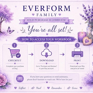 May include: A purple-themed instructional graphic titled EVERFORM FAMILY with the text YOU'RE ALL SET! and HOW TO ACCESS YOUR WORKBOOK. It features a three-step process with icons for checkout, download, and print, surrounded by lavender and tree illustrations.