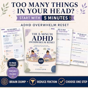 May include: A 10-page printable and fillable ADHD Overwhelm Reset toolkit featuring a central cover page titled The 5-Minute ADHD Overwhelm Reset, surrounded by three internal worksheets with prompts for brain dumping, reducing friction, and choosing one step.