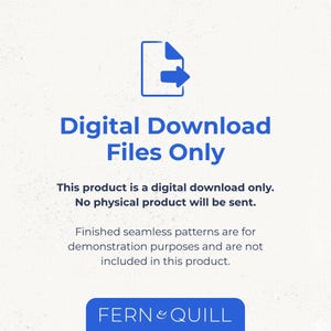 K&ouml;nnte beinhalten: Ein blaues Dokumentensymbol mit Pfeil befindet sich &uuml;ber dem Text Digital Download Files Only. Darunter steht This product is a digital download only. No physical product will be sent. Finished seamless patterns are for demonstration purposes and are not included in this product. Unten befindet sich ein blaues Rechteck mit dem Text FERN & QUILL.