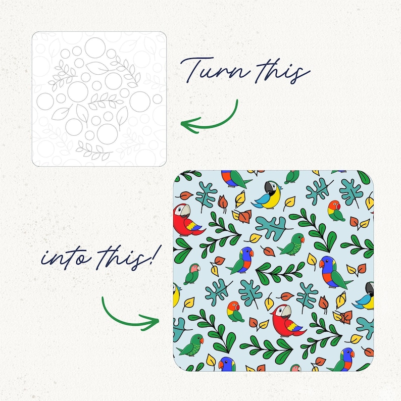 May include: A square graphic showing a black and white line art pattern of circles and leaves labelled Turn this, and a square graphic showing a colourful pattern of parrots and leaves on a light blue background labelled into this with green arrows.